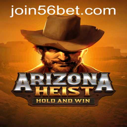 ArizonaHeist: Dive into the Thrill of Desert Heists with 56bet